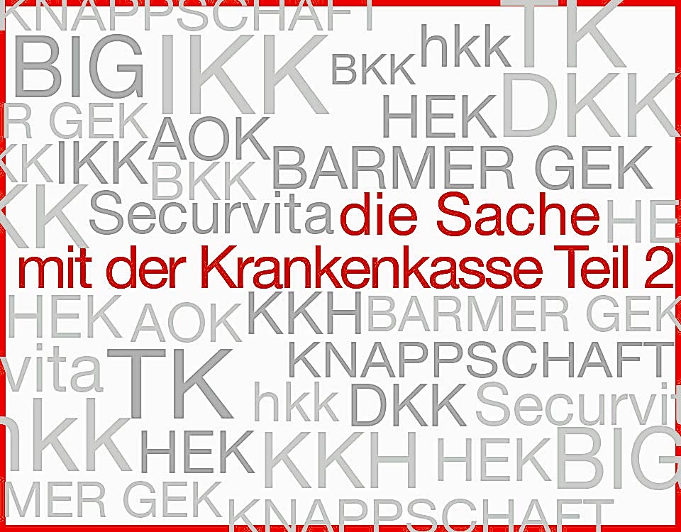 Die Sache mit der Krankenkasse Teil 2